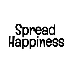 spread happiness typographic quote vector SVG cut file design on white background 