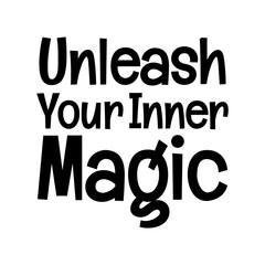 unleash your inner magic typographic quote vector SVG cut file design on white background 