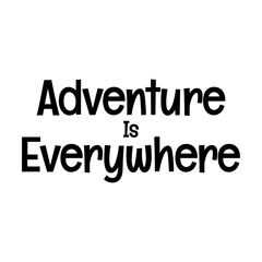 adventure is everywhere typographic SVG cut file quote vector design on white background 