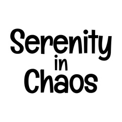 serenity in chaos typographic quote vector SVG cut file design on white background 