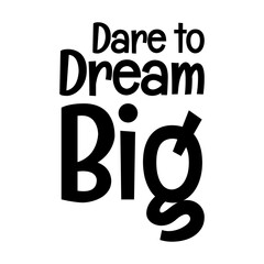 dare to dream big typographic quote vector SVG cut file design on white background 