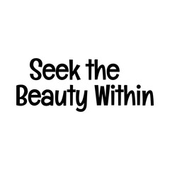 seek the beauty within typographic quote vector SVG cut file design on white background 