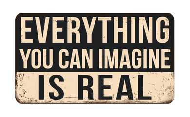 Fototapeta premium Everything that you can imagine is real vintage rusty metal sign