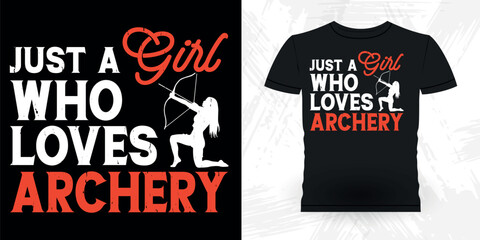 Just A Girl Who Loves Archery Funny Archer Hunting Lover Retro Vintage Archery T-shirt Design 