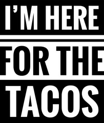 im here for the tacos simple typography simple quote - obrazy, fototapety, plakaty