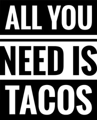 all you need is tacos simple typography simple quote