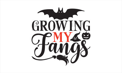Growing My Fangs - Halloween SVG Design, Handmade calligraphy vector illustration, For the design of postcards, Cutting Cricut and Silhouette, EPS 10.
