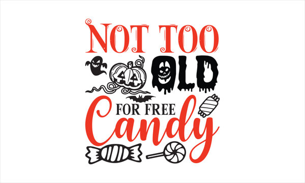 Not too old for free candy - Halloween T-shirts design, SVG Files for Cutting, Isolated on white background, Cut Files for poster, banner, prints on bags, Digital Download.