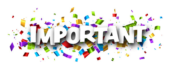Important sign over colorful cut out foil ribbon confetti background.