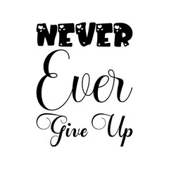 never ever give up black lettering quote