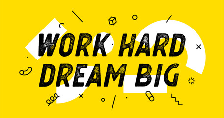 Work Hard Dream Big. Banner with text work hard dream big for inspiration and motivation. Geometric design for motivation theme, motivation text. Poster in trendy style background. Vector Illustration - obrazy, fototapety, plakaty