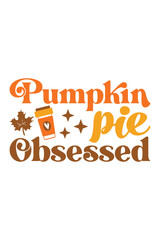 pumpkin pie obsessed retro svg design, pumpkin pie obsessed t-shirt design, pumpkin pie obsessed fall design, pumpkin pie obsessed retro, pumpkin pie obsessed svg