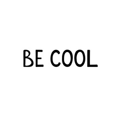 Be cool. Hand drawn lettering phrase, quote. Vector illustration. Motivational, inspirational message saying. Modern freehand style words and letters isolated on white background for print design