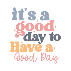 It's a Good Day to Have a Good Day