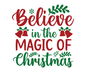 Believe in the magic of Christmas Svg, Winter Design, T Shirt Design, Happy New Year SVG, Christmas SVG, Christmas 