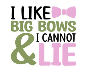  I Like Big Bows & I Cannot Lie svg, T-Shirt baby, Cute Baby Sayings SVG, Baby Quote, Newborn baby SVG