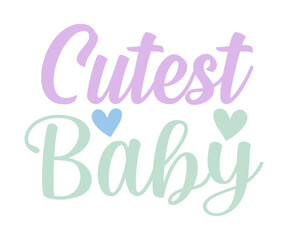 Cutest Baby svg, T-Shirt baby, Cute Baby Sayings SVG, Baby Quote, Newborn baby SVG