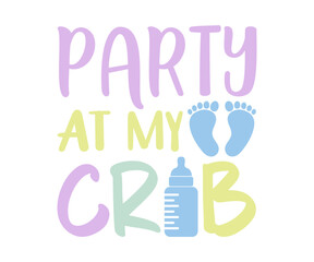 Party At My Crib svg, T-Shirt baby, Cute Baby Sayings SVG, Baby Quote, Newborn baby SVG
