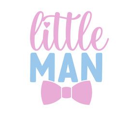 Little  man svg, T-Shirt baby, Cute Baby Sayings SVG, Baby Quote, Newborn baby SVG