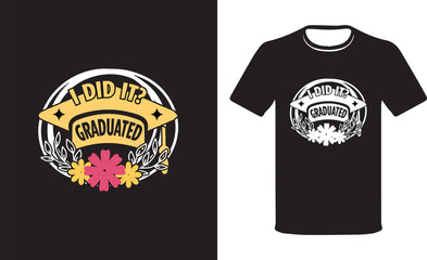 I Did  It, Graduate -inspirational positive quotes, motivational, typography, lettering design Vector Illustration T-shirt design.