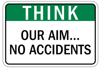 Think safety sign and labels our aim no accident