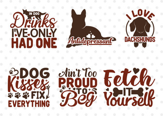 Dogs Bundle Vol-12, Antidepressant Svg, In Dog Drinks I've Only Had One Svg, I Love Dachshunds Svg, Dog Kisses Fix Everything Svg, Dogs Quote Design