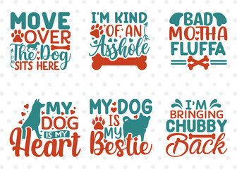 Dogs Bundle Vol-09, Move Over The Dog Sits Here Svg, I'm Kind Of An Asshole Svg, Bad Motha Fluffa Svg, My Dog Is My Heart Svg, Dogs Quote Design