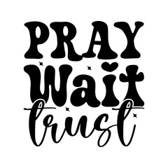 Pray Wait Trust
