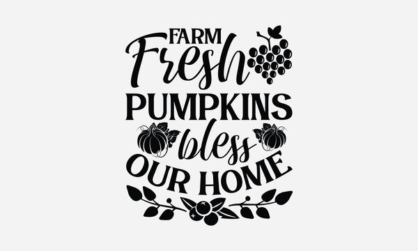 Farm Fresh Pumpkins Bless Our Home - Thanksgiving SVG Design, Handmade calligraphy vector illustration, For the design of postcards, Cutting Cricut and Silhouette, EPS 10.