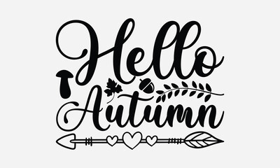 Hello Autumn - Thanksgiving SVG Design, Handmade calligraphy vector illustration, For the design of postcards, Cutting Cricut and Silhouette, EPS 10.