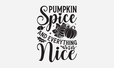 Obraz premium Pumpkin Spice And Everything Nice - Thanksgiving T-shirt design, Vector typography for posters, stickers, Cutting Cricut and Silhouette, svg file, banner, card Templet, flyer and mug.
