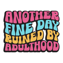 Another Fine Day Ruined By Adulthood Svg
