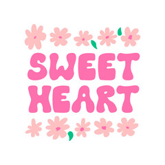 Sweet heart inscription in retro groovy style with cute flowers around. Vector flat illustration. Summer hippie poster