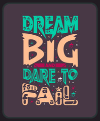 Dream big and dare to fail-Advanced typography design for tee, t-shirt, mug, sticker print, elegant alphabet modern stylized font, trendy calligraphic minimal typeface, vector  hand-drawn lett