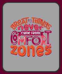Great things never came from comfort zones-Advanced typography design for tee, t-shirt, mug, sticker print, elegant alphabet modern font, trendy calligraphic minimal typeface, hand-drawn lette