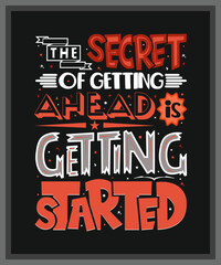The secret of getting ahead is getting started -Advanced typography design for tee, t-shirt, mug, sticker print, elegant alphabet modern style font, calligraphic minimal typeface, hand-drawn l