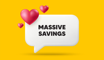 Massive savings tag. 3d speech bubble banner with hearts. Special offer price sign. Advertising discounts symbol. Massive savings chat speech message. 3d offer talk box. Vector