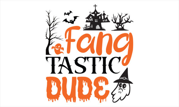 Fang tastic dude - Halloween t shirts design, Hand drawn lettering phrase, Isolated on Black background, For the design of postcards, Cutting Cricut and Silhouette, EPS 10