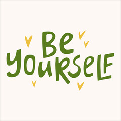 Naklejka premium Be yourself - hand-drawn quote. Creative lettering illustration with decor elements for posters, cards, etc.