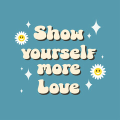 Groovy motivational lettering quote 'Show yourself more love' on blue background.Inspiration slogan in retro groovy 70s style. Good for posters, prints, apparel design, cards, banners. - obrazy, fototapety, plakaty