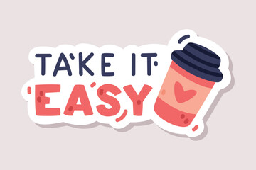 Take It Easy Sticker Design with Coffee Cup and Positive Saying Vector Illustration
