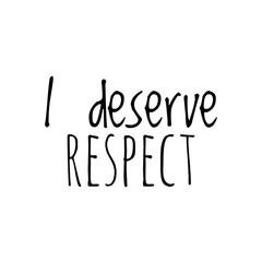 ''I deserve respect'' Quote Design