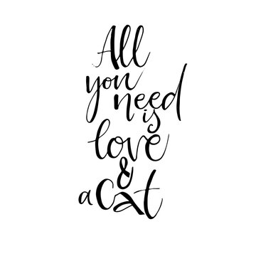 All you need is love and cat phrase. Hand lettered cat quote. Ink illustration. Modern brush calligraphy. Isolated on white background.