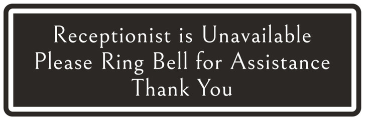 Ring bell sign and labels receptionist is unavailable. Please ring bell for assistance. Thank you