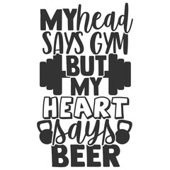 My Head Says Gym But My Heart Says Beer - Anti Gym Illustration