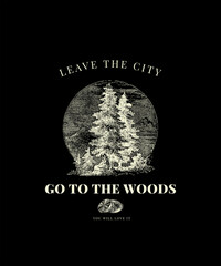 LEAVE THE CITY GO TO THE WOODS COOL FOREST ILLUSTRATION DESIGN