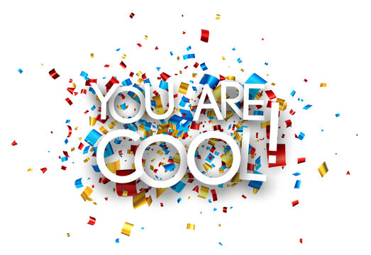 You are cool sign on colorful cut ribbon confetti background.