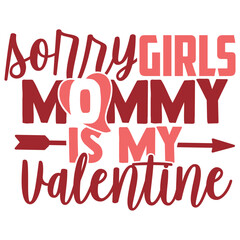 Sorry Girls Mommy Is My Valentine - Valentine's Day Illustration
