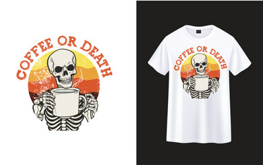 Coffee or Death ,skeleton with coffee t-shirt design