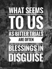 Motivational quote "What seems to us as bitter trials are often blessings in disguise" on blurred nature background. Black and white photo of stalactites and stalagmites inside a cave,